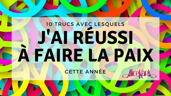 10 trucs avec lesquels j'ai réussi à faire la paix